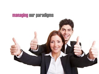 managing our paradigms
 