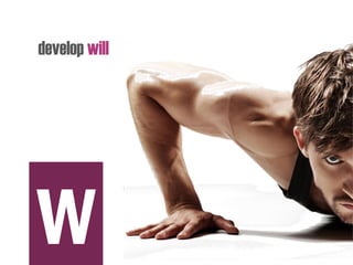 develop will
W
 