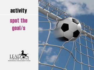 activity
spot the
goal/s
 