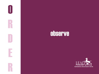 observe
O
R
D
E
R
 