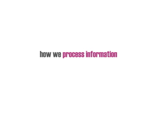how we process information
 