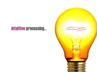 intuitive processing…
 