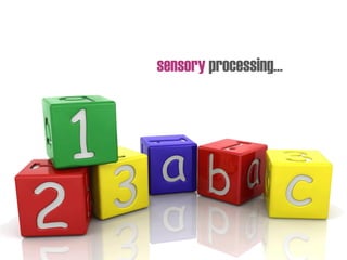 sensory processing…
 