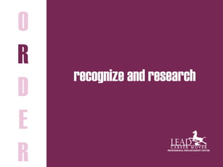 recognize and research
O
R
D
E
R
 