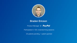 Braden Ericson
Product Manager @
Participated in 100+ brainstorming sessions
25 patents pending, 1 patent granted
 