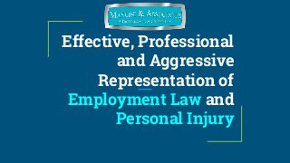 Effective, Professional
and Aggressive
Representation of
Employment Law and
Personal Injury
 