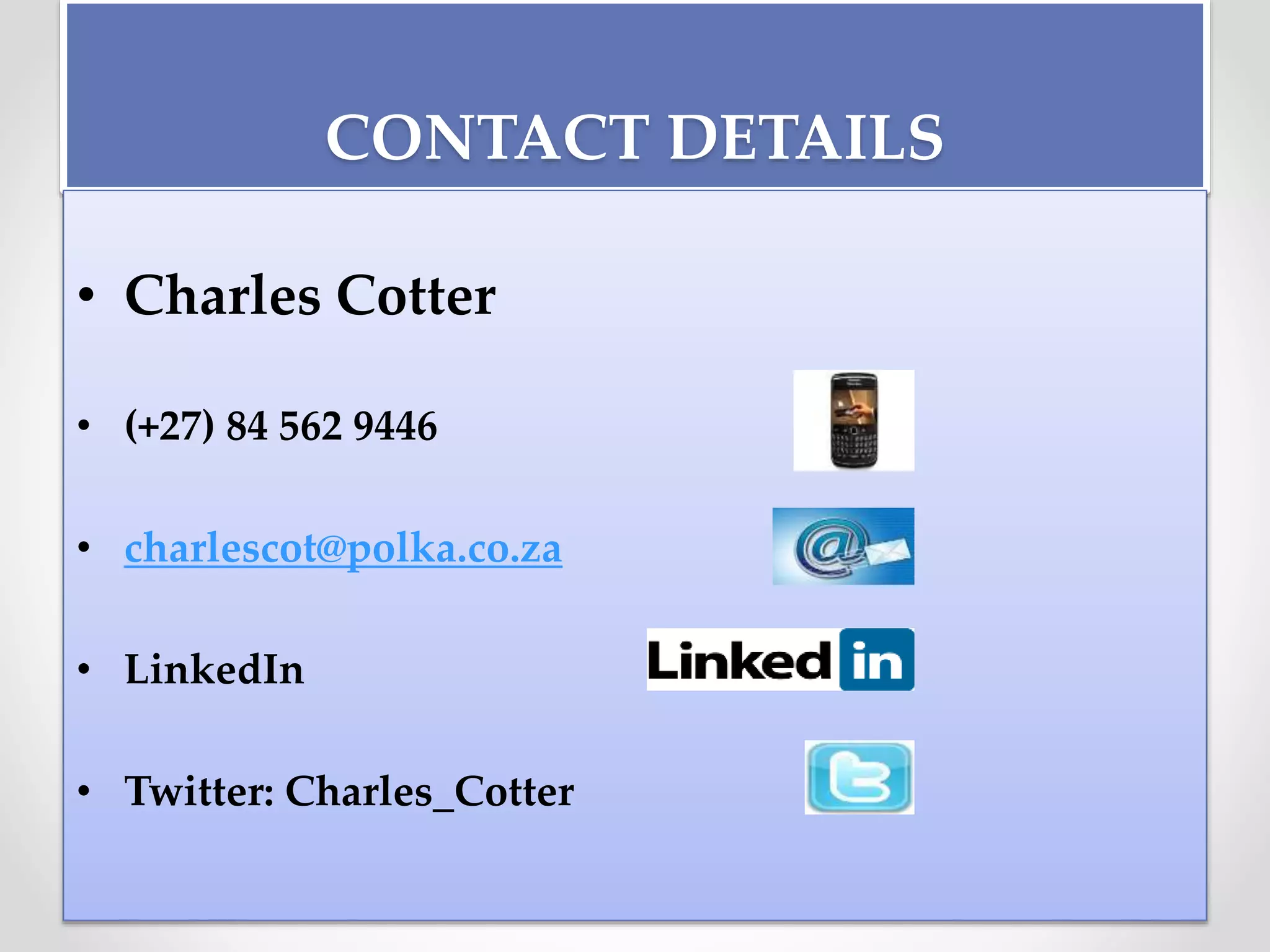 CONTACT DETAILS
• Charles Cotter
• (+27) 84 562 9446
• charlescot@polka.co.za
• LinkedIn
• Twitter: Charles_Cotter
 