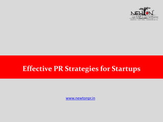 Effective PR Strategies for Startups
www.newtonpr.in
 