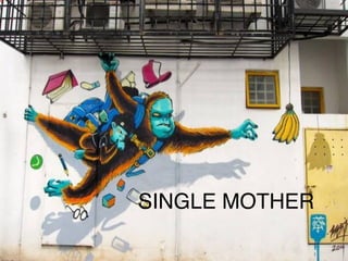 SINGLE MOTHER 
 