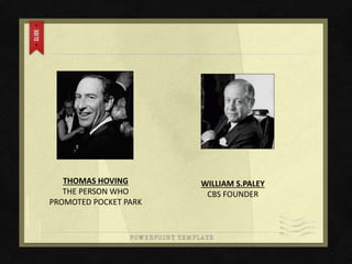 THOMAS HOVING
THE PERSON WHO
PROMOTED POCKET PARK
WILLIAM S.PALEY
CBS FOUNDER
 
