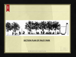SECTION PLAN OF PALEY PARK
 