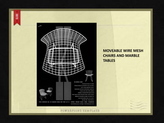MOVEABLE WIRE MESH
CHAIRS AND MARBLE
TABLES
 
