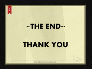 ~THE END~
THANK YOU
 