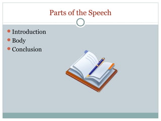 Parts of the Speech
Introduction
Body
Conclusion

 