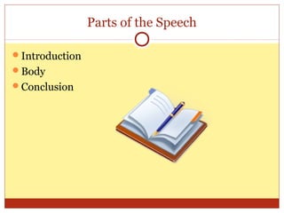 Parts of the Speech
Introduction
Body
Conclusion

 