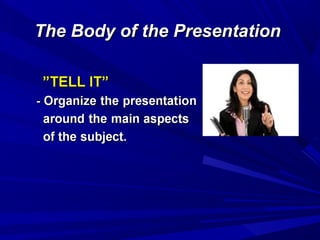 The Body of the PresentationThe Body of the Presentation
 