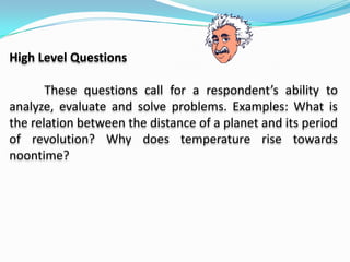 Types of Question according to level / AnswerAs to level, question can either below or higher level.