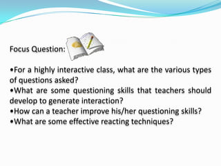 Focus Question:For a highly interactive class, what are the various types of questions asked?