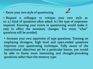   Know your own style of questioning