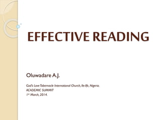 EFFECTIVE READING
Oluwadare A.J.
God’s Love Tabernacle International Church, Ile-Ife, Nigeria.
ACADEMIC SUMMIT
1st March, 2014.

 