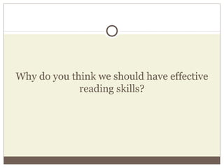 Why do you think we should have effective
reading skills?
 