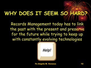 Records Management today has to link the past with the present and preserve for the future while trying to keep up with constantly evolving technologies WHY DOES IT SEEM SO HARD? 