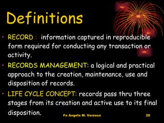 RECORD  :  information captured in reproducible form required for conducting any transaction or activity. RECORDS MANAGEMENT:  a logical and practical approach to the creation, maintenance, use and disposition of records. LIFE CYCLE CONCEPT :  records pass thru three stages from its creation and active use to its final disposition . Definitions 