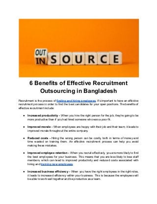 6 Benefits of Effective Recruitment
Outsourcing in Bangladesh
Recruitment is the process of finding and hiring employees. ...