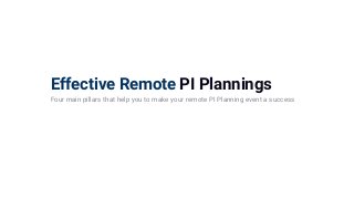 Effective Remote PI Plannings
Four main pillars that help you to make your remote PI Planning event a success
 