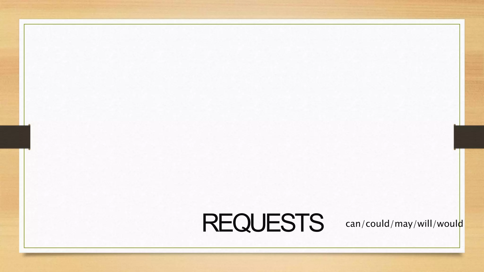 REQUESTS can/could/may/will/would
 