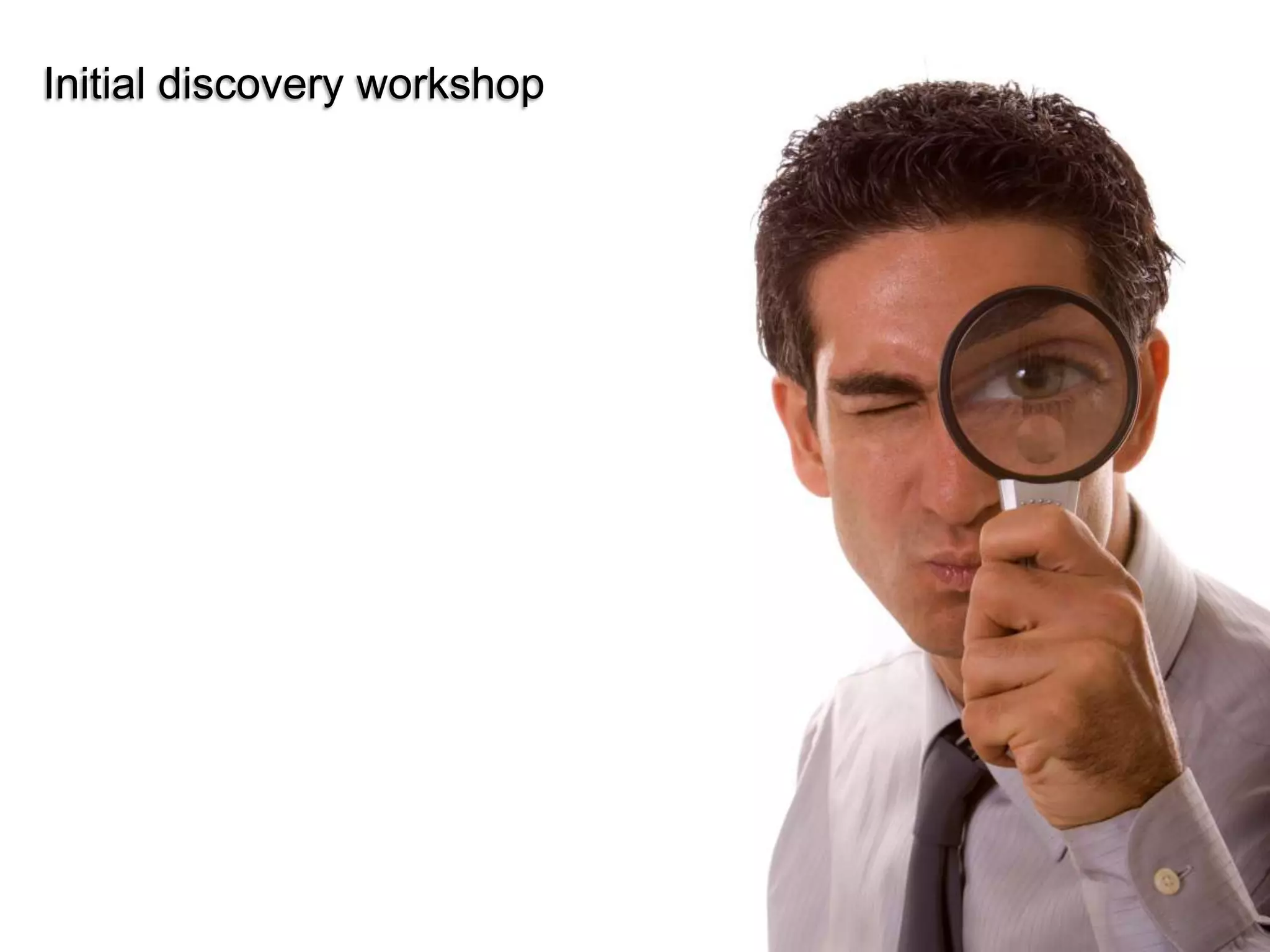 Initial discovery workshop




                             © 2011 Ruven Gotz
 