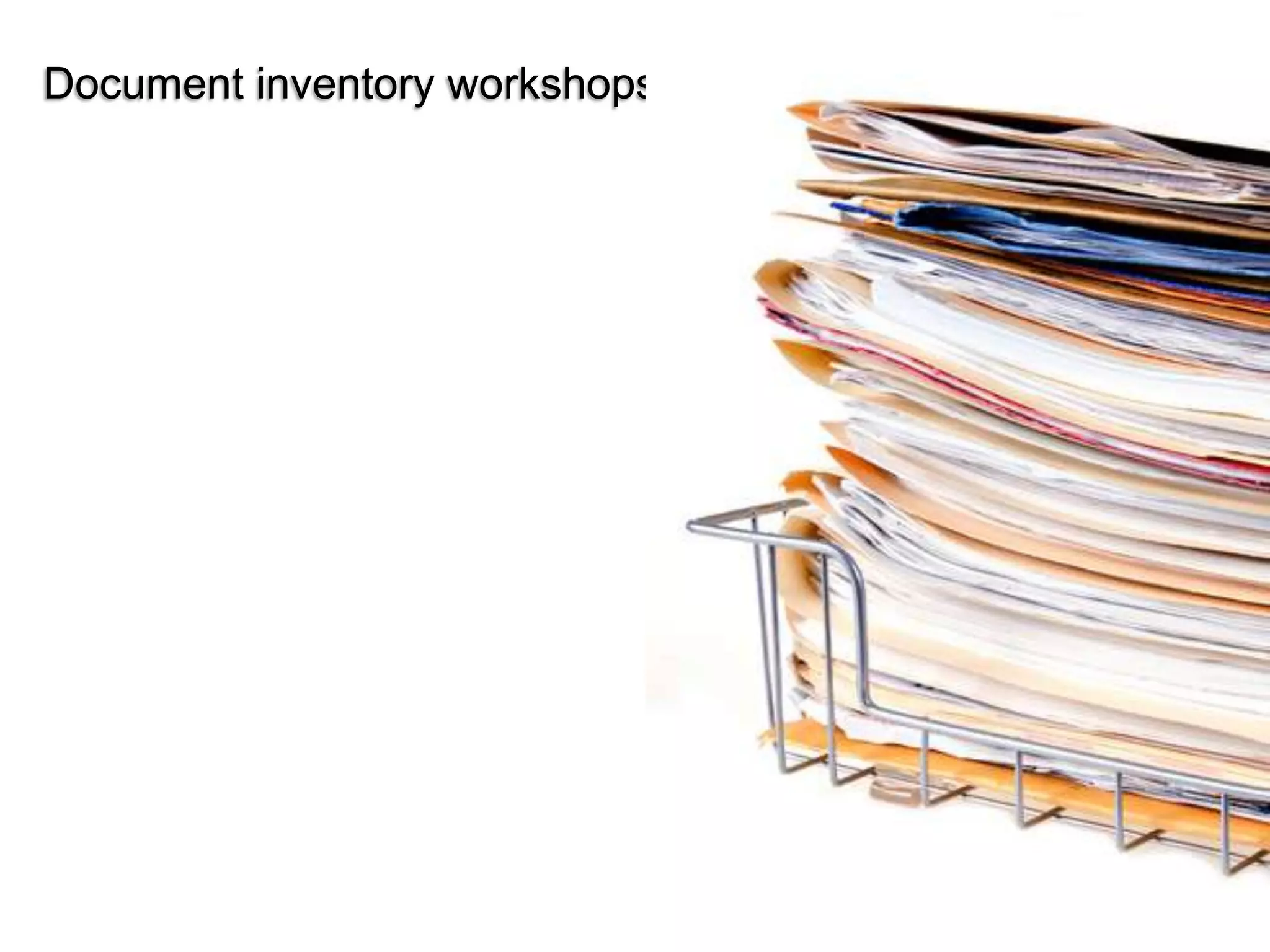 Document inventory workshops




                               © 2011 Ruven Gotz
 
