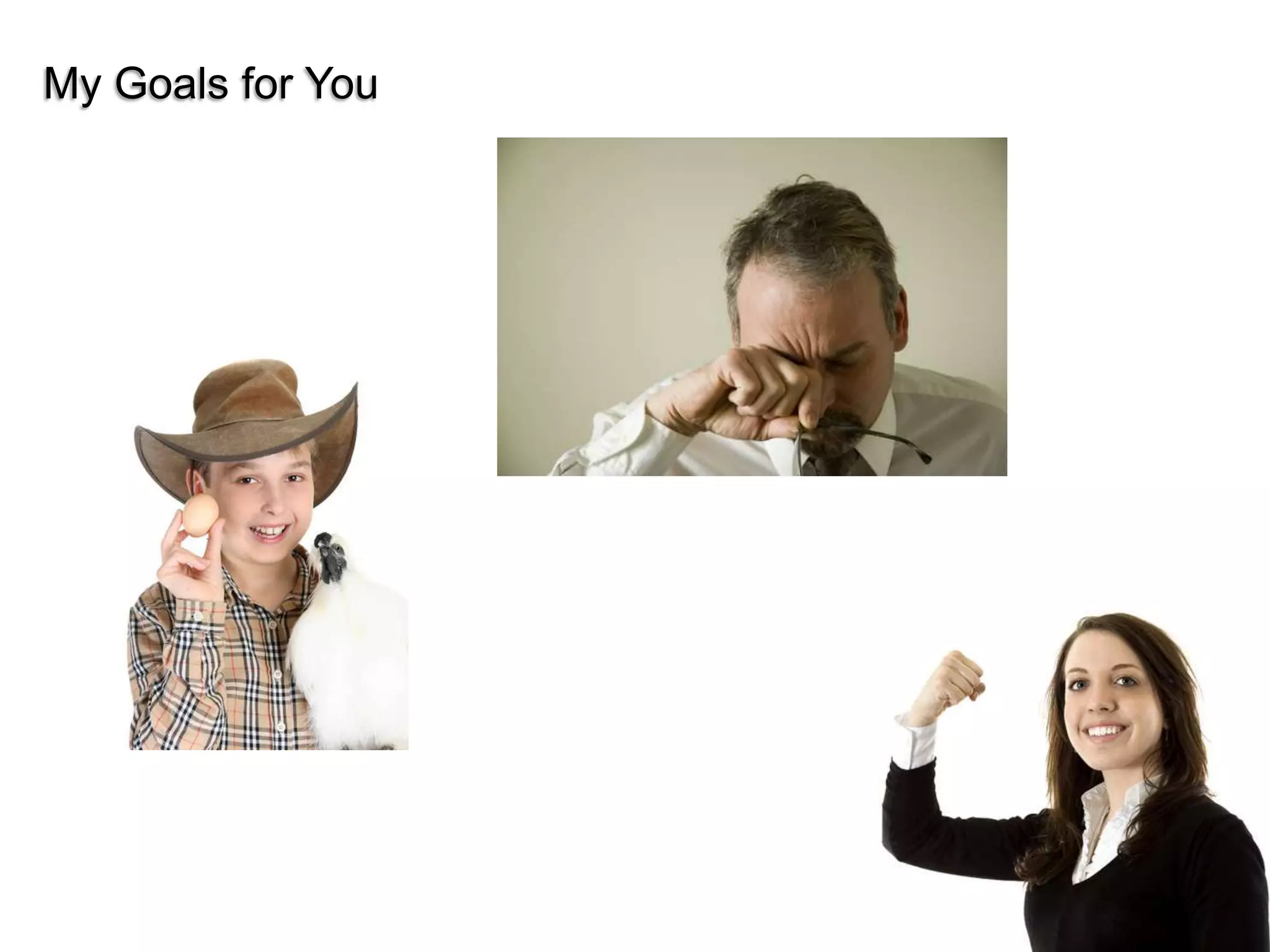 My Goals for You




                   © 2011 Ruven Gotz
 