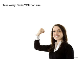 Take away: Tools YOU can use




                               © 2011 Ruven Gotz
 