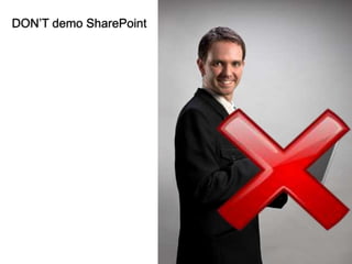 DON’T demo SharePoint




                        © 2011 Ruven Gotz
 