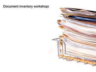 Document inventory workshops




                               © 2011 Ruven Gotz
 