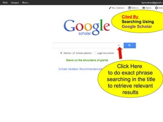 Cited By
      Searching Using
      Google Scholar




    Click Here
to do exact phrase
searching in the title
to retrieve relevant
       results
 