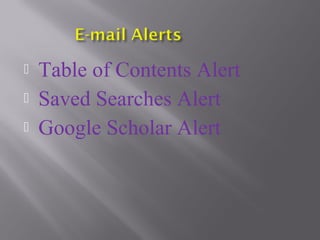    Table of Contents Alert
   Saved Searches Alert
   Google Scholar Alert
 