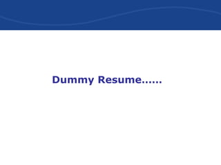 Dummy Resume……
 