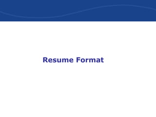 Resume Format
 