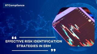 RTCompliance
EFFECTIVE RISK IDENTIFICATION
STRATEGIES IN ERM
 