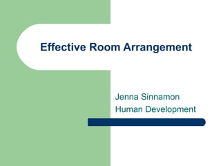 Effective Room Arrangement Jenna Sinnamon Human Development 