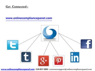 Get Connected : 
www.onlinecompliancepanel.com 
www.onlinecompliancepanel.com | 510-857-5896 | customersupport@onlinecompliancepanel.com 
