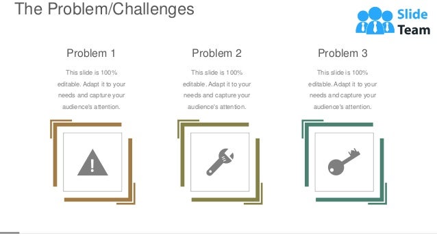 The Problem/Challenges
8
Problem 2
This slide is 100%
editable. Adapt it to your
needs and capture your
audience's attention.
Problem 1
This slide is 100%
editable. Adapt it to your
needs and capture your
audience's attention.
Problem 3
This slide is 100%
editable. Adapt it to your
needs and capture your
audience's attention.
 