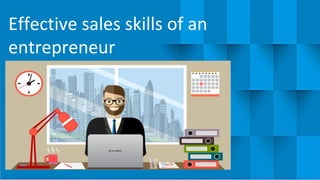 Effective sales skills of an
entrepreneur
 