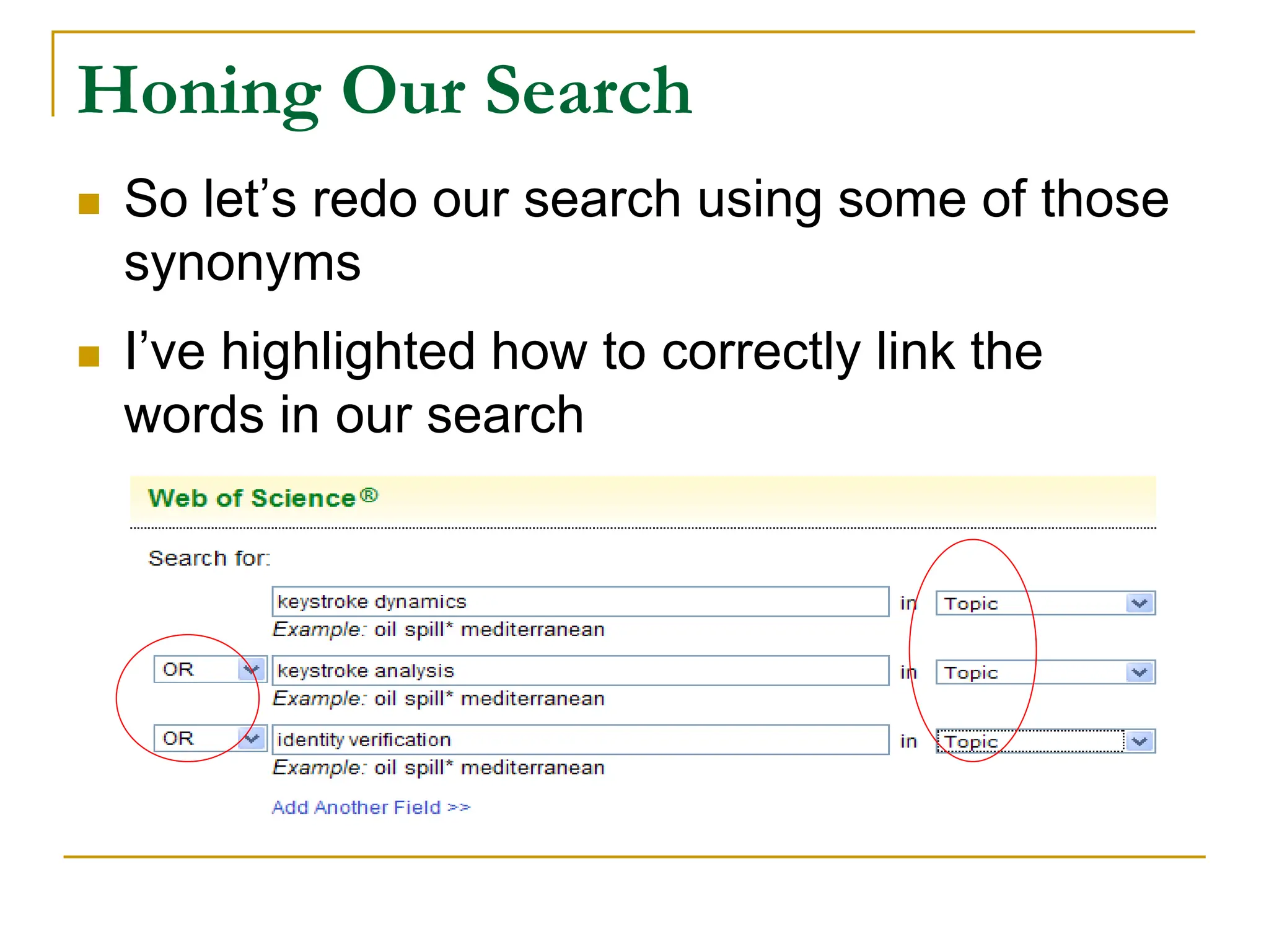 Honing Our Search
 So let’s redo our search using some of those
synonyms
 I’ve highlighted how to correctly link the
words in our search
 