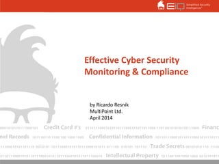 Effective Cyber Security
Monitoring & Compliance
by Ricardo Resnik
MultiPoint Ltd.
April 2014
 