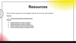 Did you like the resources on this template? Get them for free at our other websites:
Vectors
● Social media giveaway template design
Photos
● People working as a team company
● People working as a team company I
● Person working as part of company team
● Person working as part of company team I
Resources
 