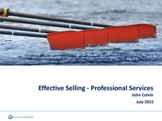 Effective Selling - Professional Services
John Colvin
July 2015
 