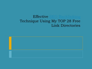 Effective SEO Backlinking
Technique Using My TOP 28 Free
                 Link Directories
 